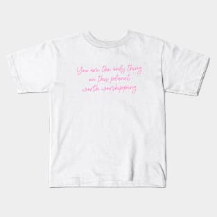 fictional quotes about love for valentine's day - worth worshipping Kids T-Shirt